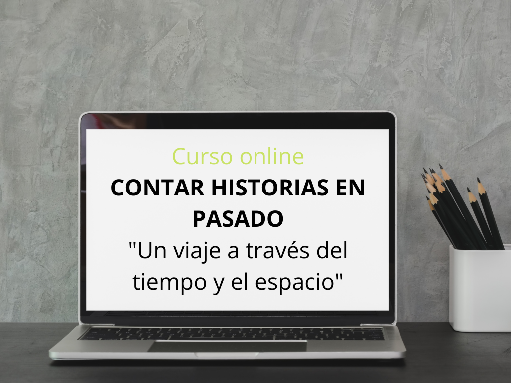 Curso online CONTAR HISTORIAS EN PASADO _Un viaje a través del tiempo y el espacio_